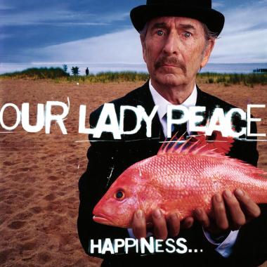 Our Lady Peace -  Happiness... Is Not a Fish That You Can Catch